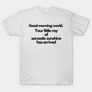 Your little ray of sarcastic sunshine has arrived T-Shirt